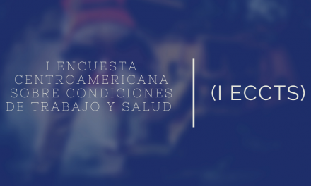 I Encuesta Centroamericana Sobre Condiciones de Trabajo y Salud (I ECCTS)