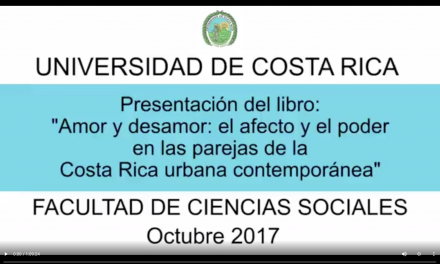 Presentación del libro: Amor y desamor: El Ejercicio del Poder en las Parejas en la Costa Rica Urbana Contemporánea. Octubre 2017
